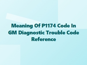 Understanding the P1174 Diagnostic Trouble Code in Gm Vehicles