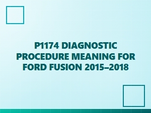 P1174 Diagnostic Procedure for Ford Fusion