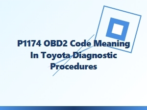 Understanding the P1174 Obd2 Code in Toyota Diagnostics