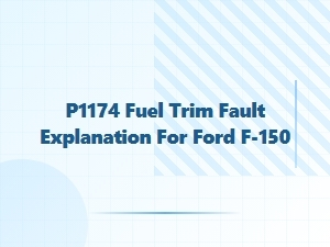 P1174 Fuel Trim Fault Explained for Ford F-150
